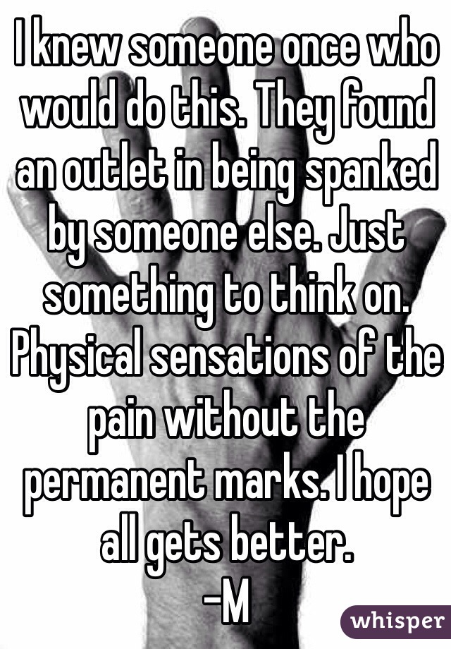I knew someone once who would do this. They found an outlet in being spanked by someone else. Just something to think on. Physical sensations of the pain without the permanent marks. I hope all gets better. 
-M