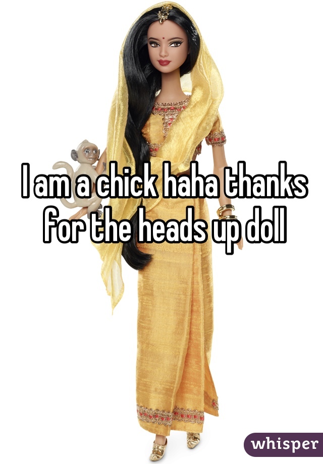 I am a chick haha thanks for the heads up doll