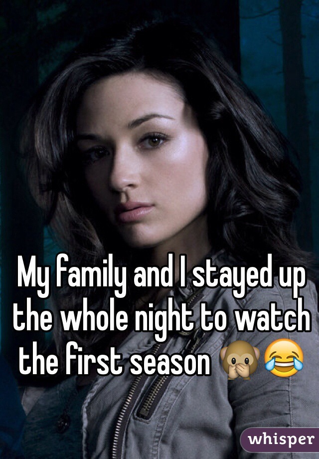 My family and I stayed up the whole night to watch the first season 🙊😂
