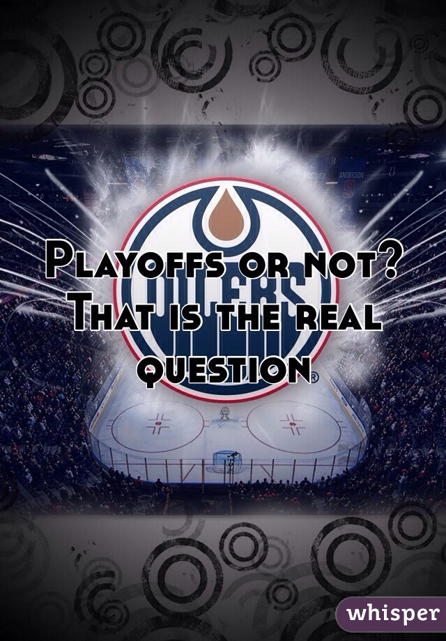 Playoffs or not? 
That is the real
question 