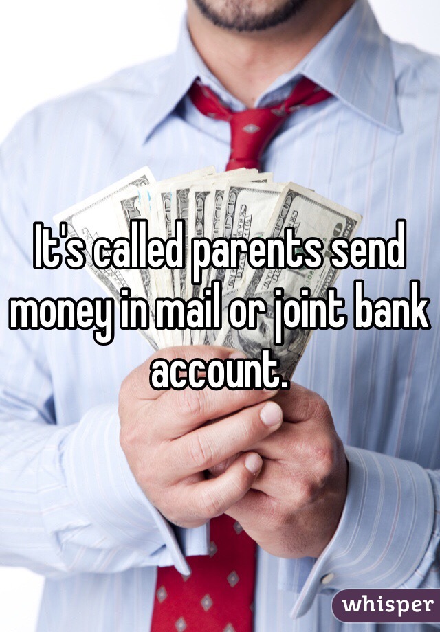 It's called parents send money in mail or joint bank account. 
