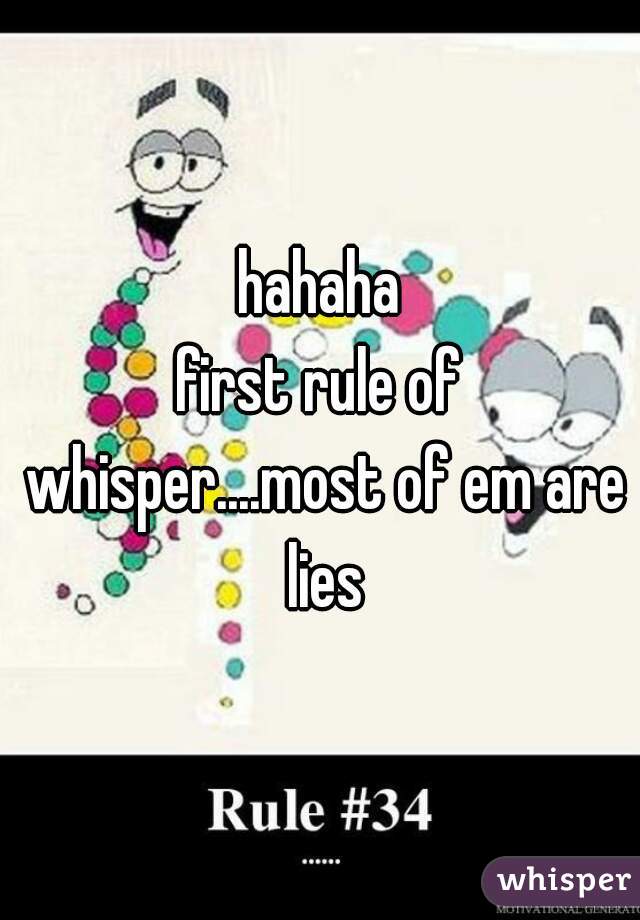 hahaha
first rule of whisper....most of em are lies