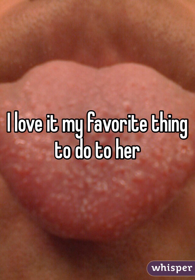 I love it my favorite thing to do to her