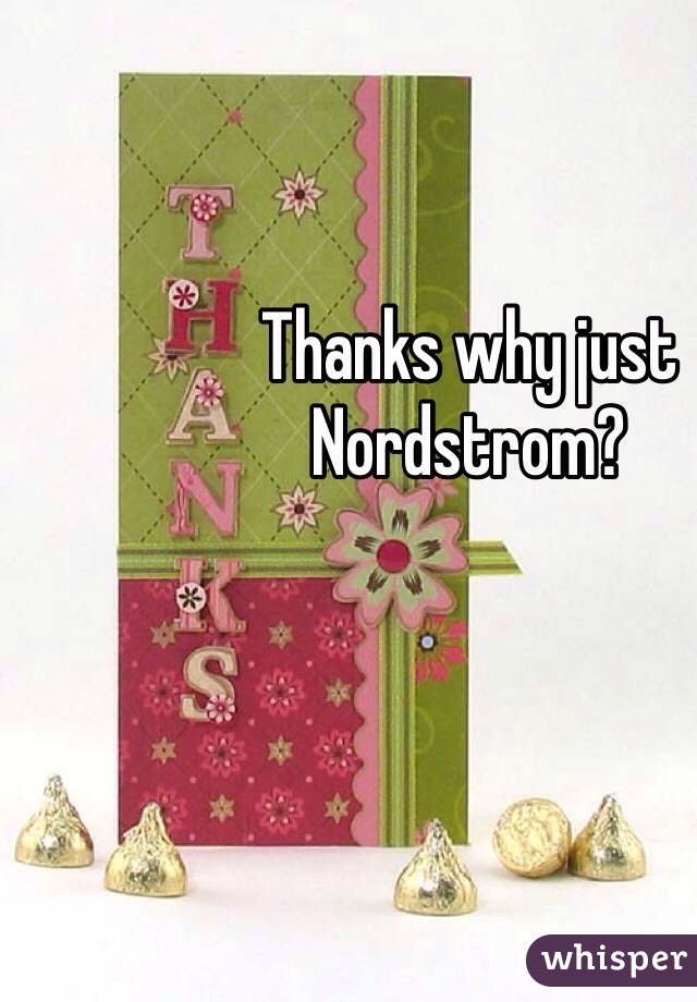 Thanks why just Nordstrom? 