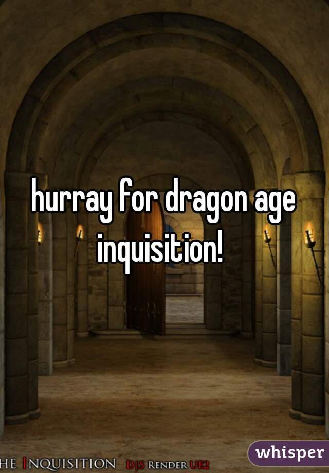 hurray for dragon age inquisition!  