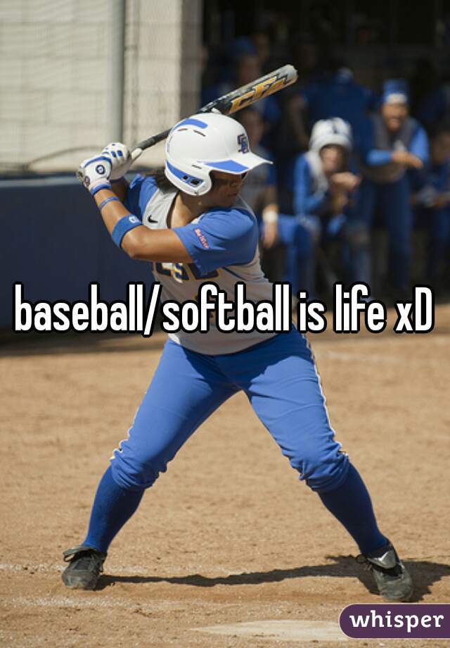 baseball/softball is life xD
