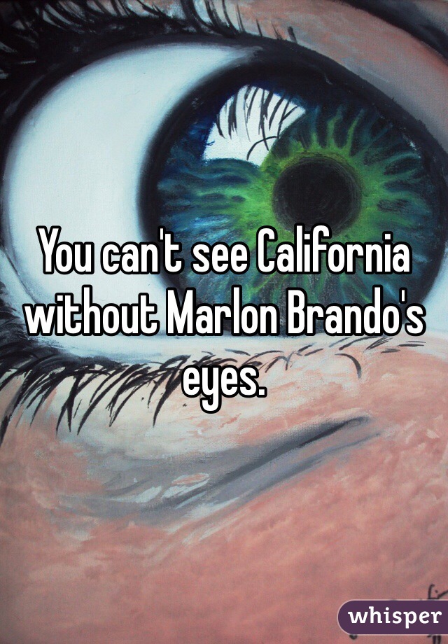 You can't see California without Marlon Brando's eyes.