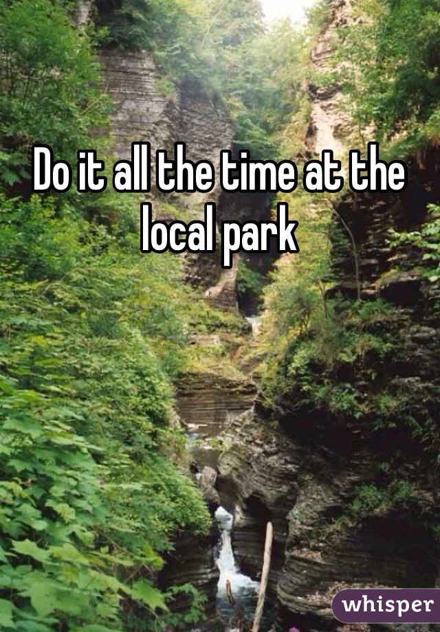 Do it all the time at the local park