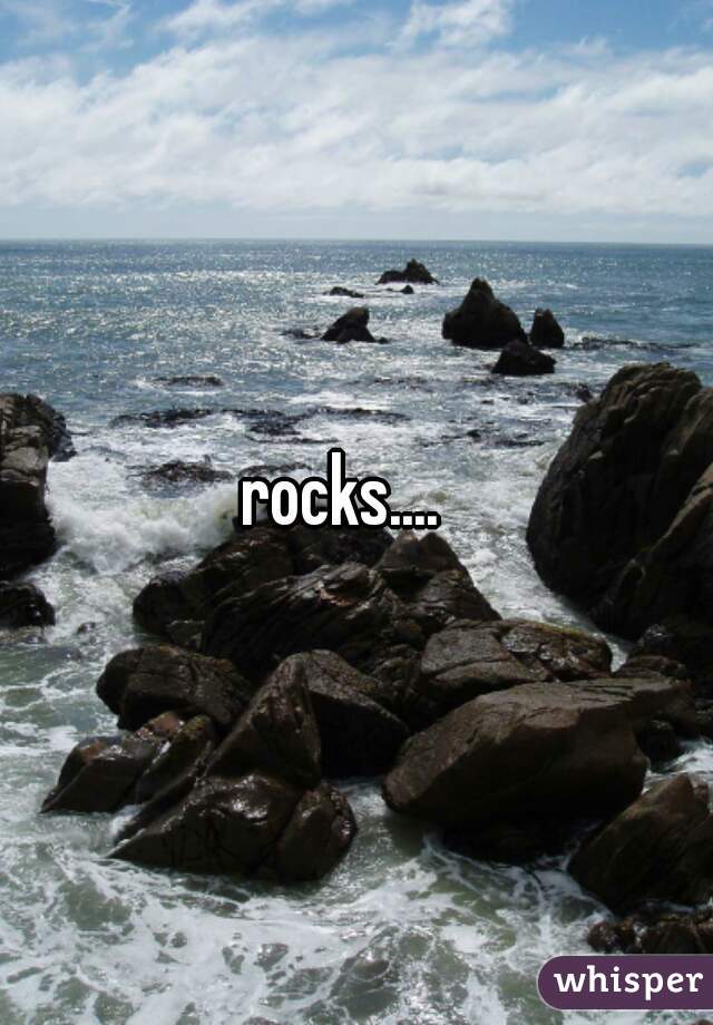 
rocks....  
