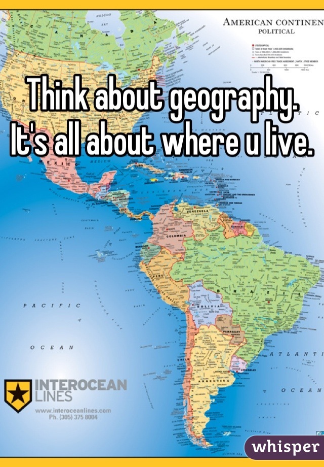 Think about geography. It's all about where u live.