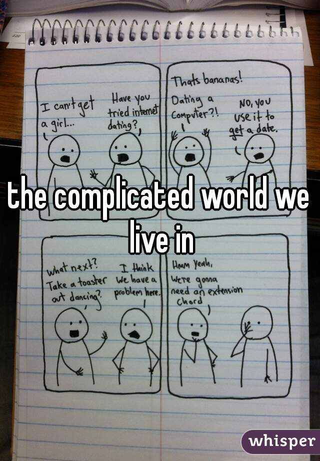 the complicated world we live in