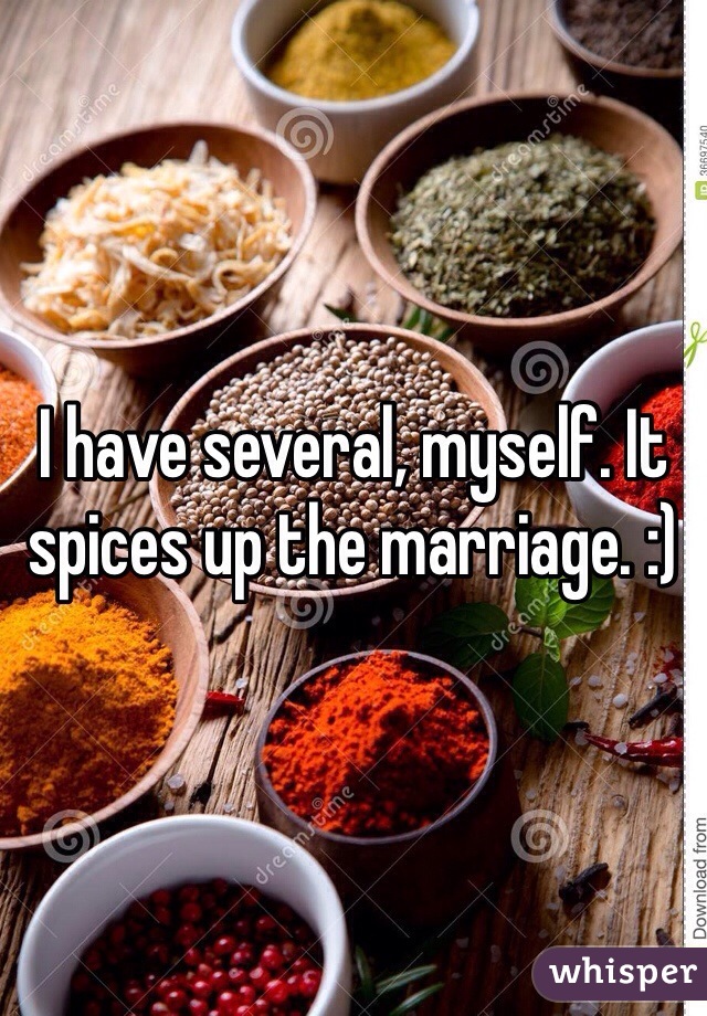 I have several, myself. It spices up the marriage. :)