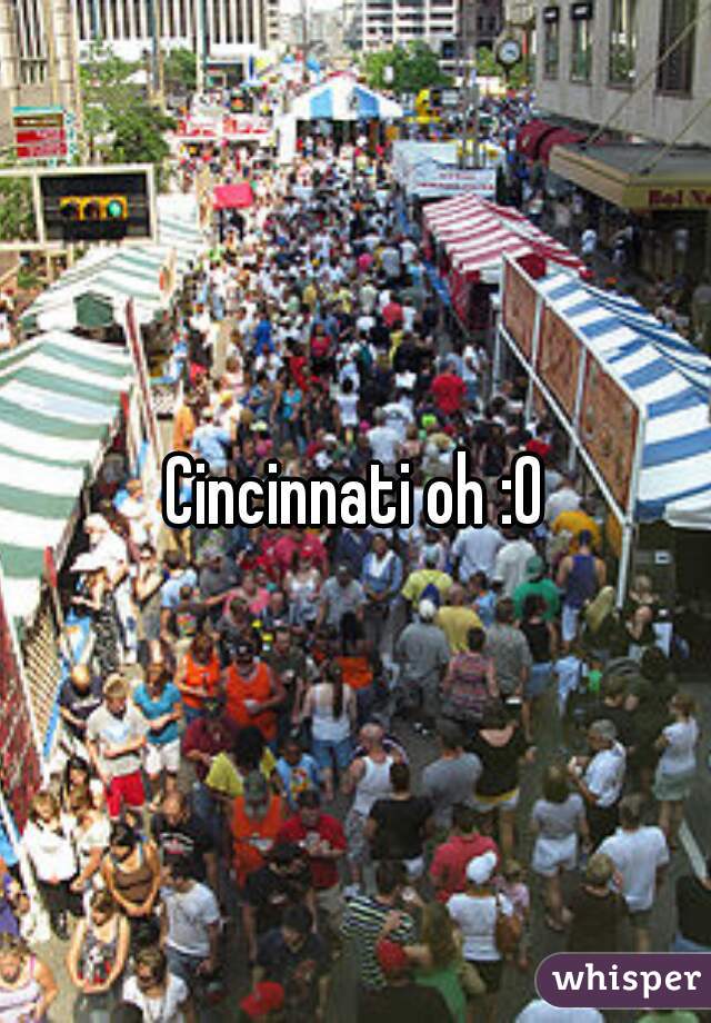 Cincinnati oh :0
