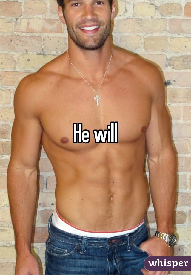 He will
