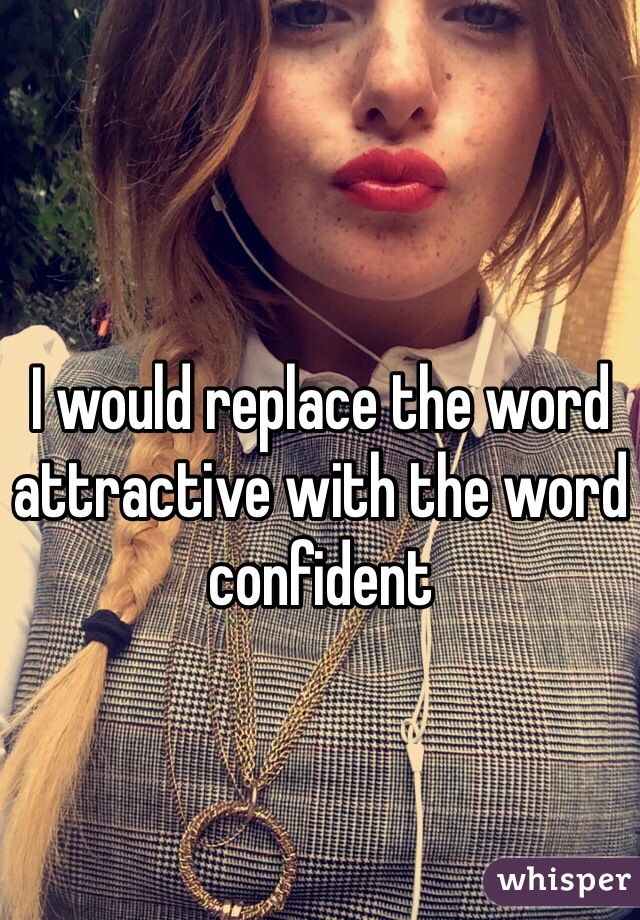 I would replace the word attractive with the word confident