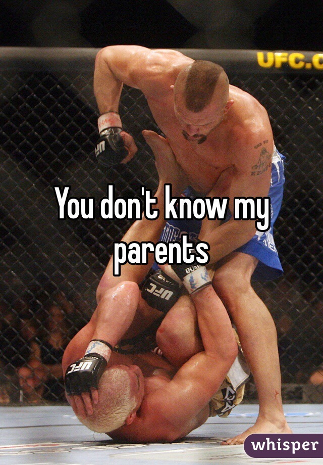You don't know my parents