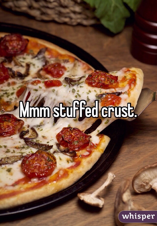 Mmm stuffed crust. 