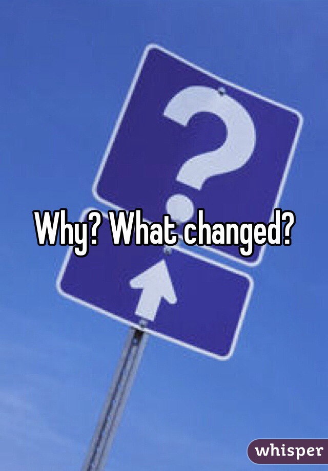 Why? What changed?