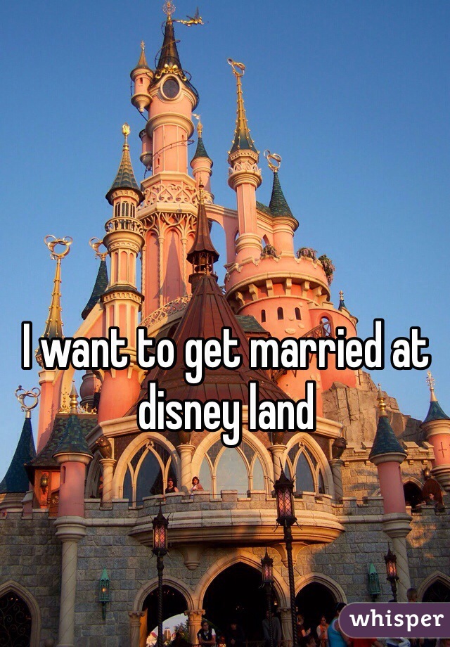 I want to get married at disney land