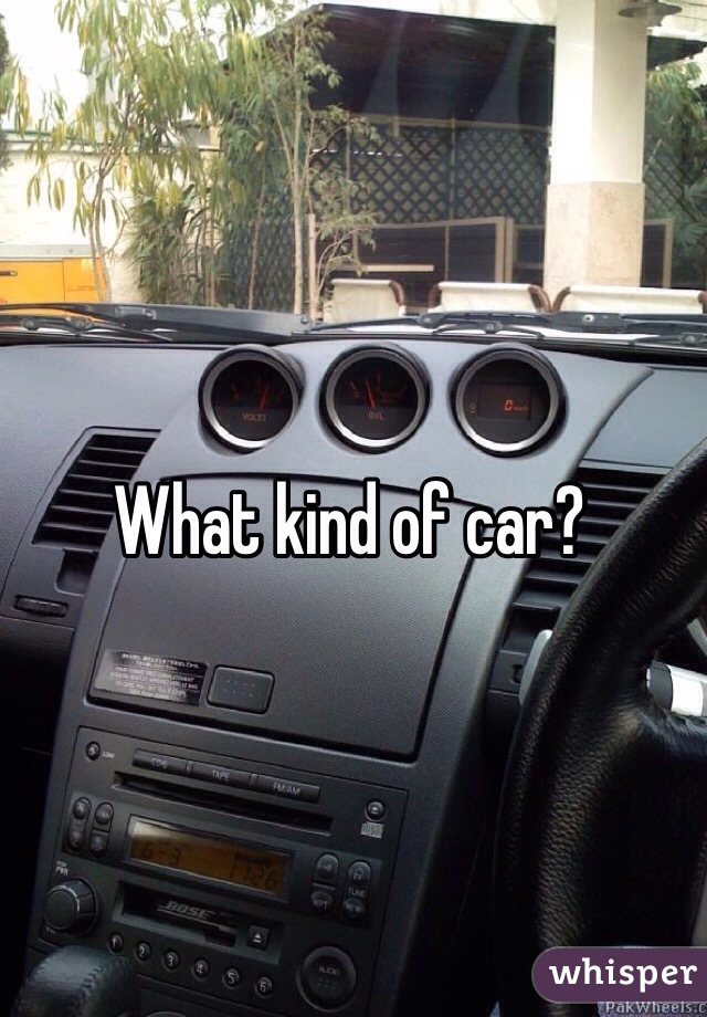 What kind of car? 