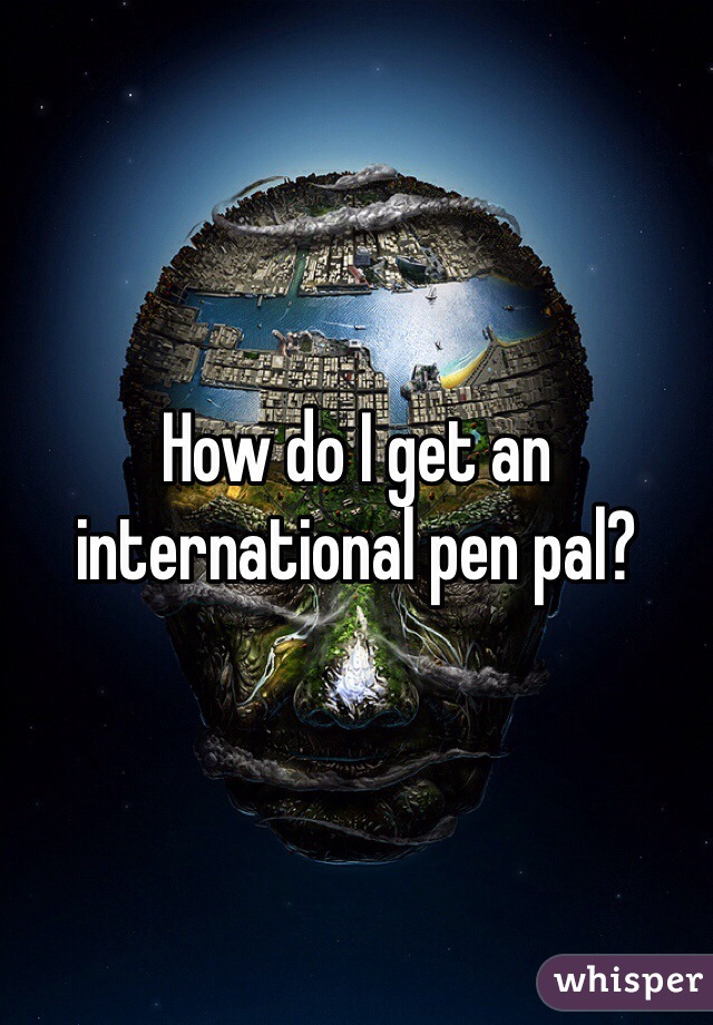 How do I get an international pen pal?