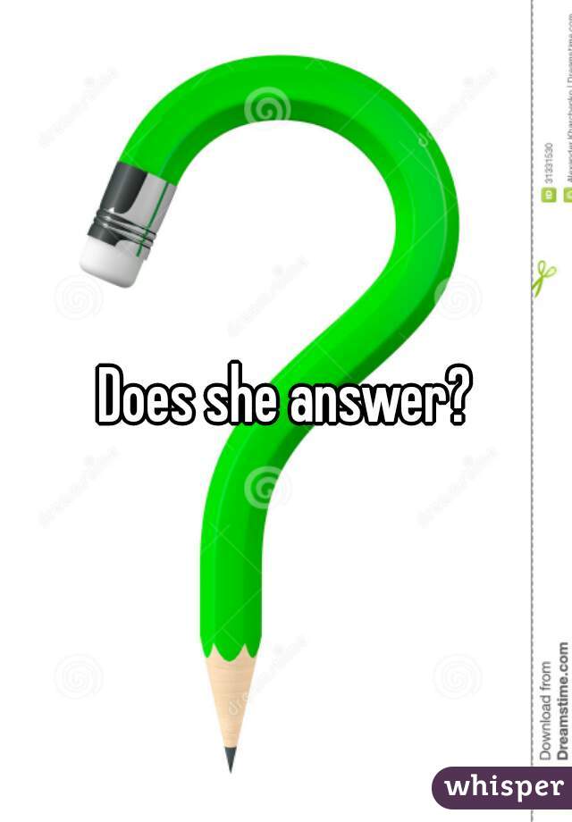Does she answer?