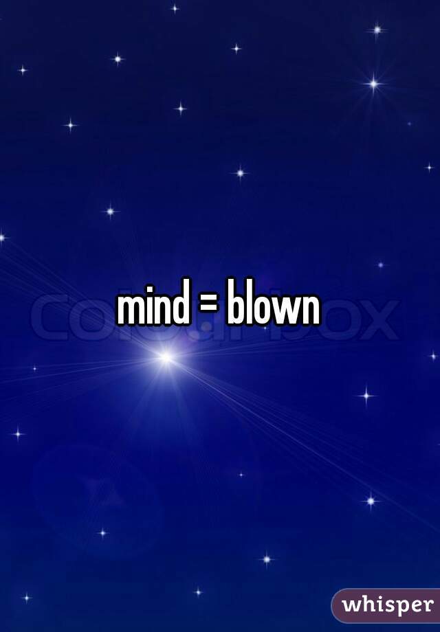 mind = blown