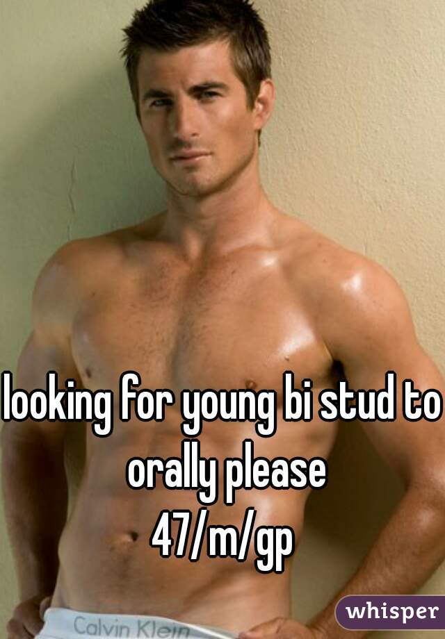 looking for young bi stud to orally please
47/m/gp