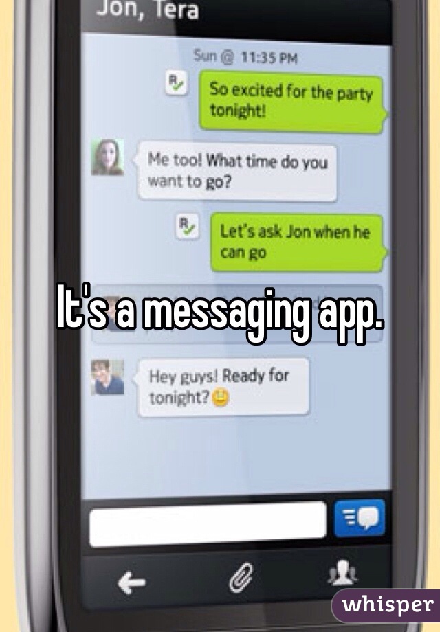 It's a messaging app. 