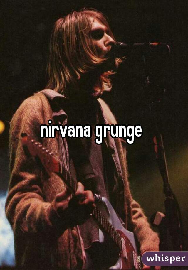 nirvana grunge 
