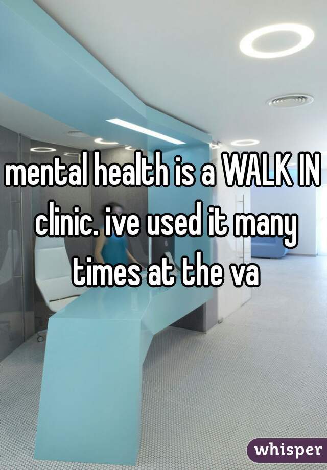 mental health is a WALK IN clinic. ive used it many times at the va