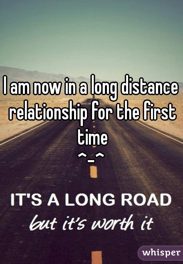 I am now in a long distance relationship for the first time
^-^