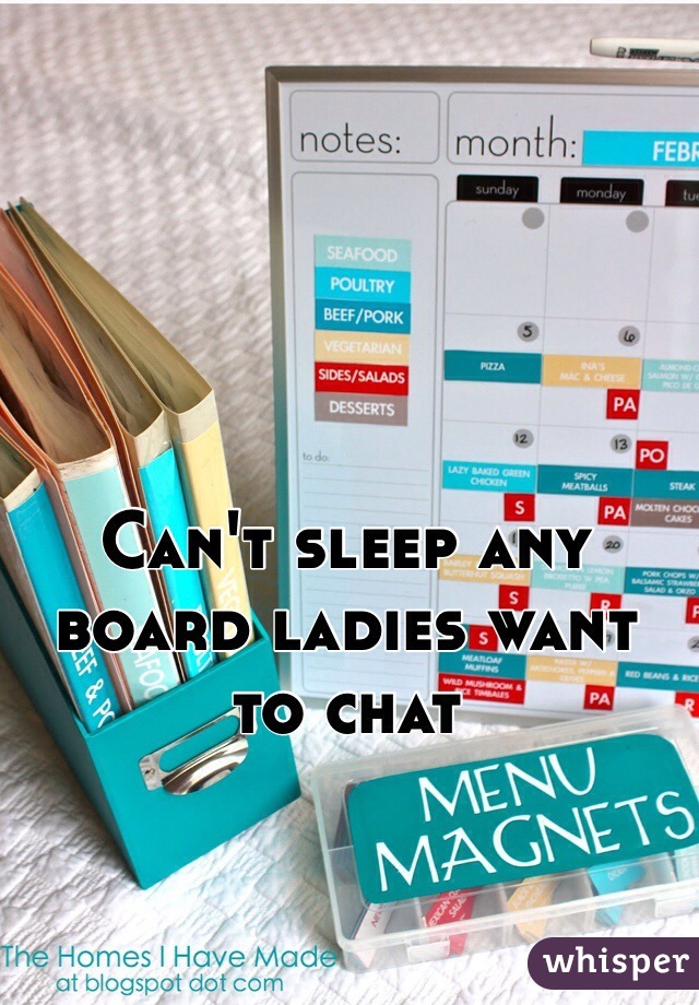 Can't sleep any board ladies want to chat