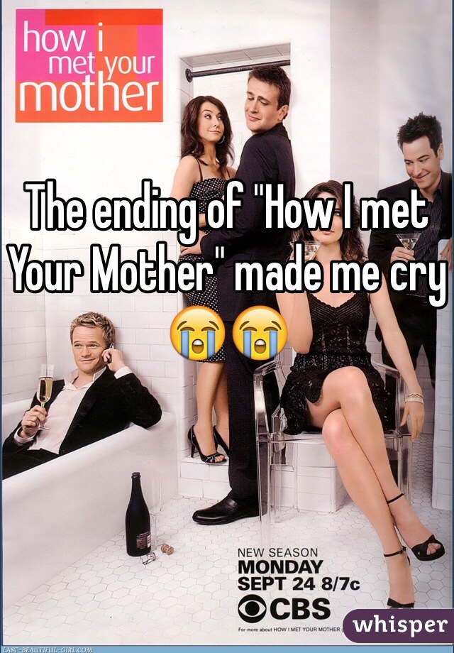 The ending of "How I met Your Mother" made me cry 😭😭