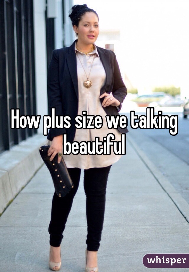How plus size we talking beautiful 