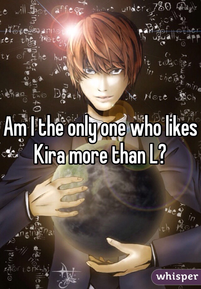 Am I the only one who likes Kira more than L?