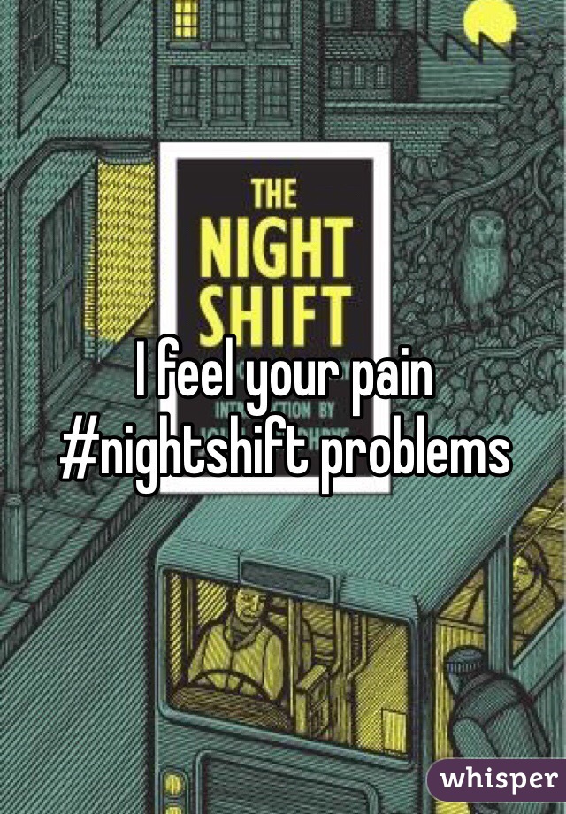 I feel your pain #nightshift problems