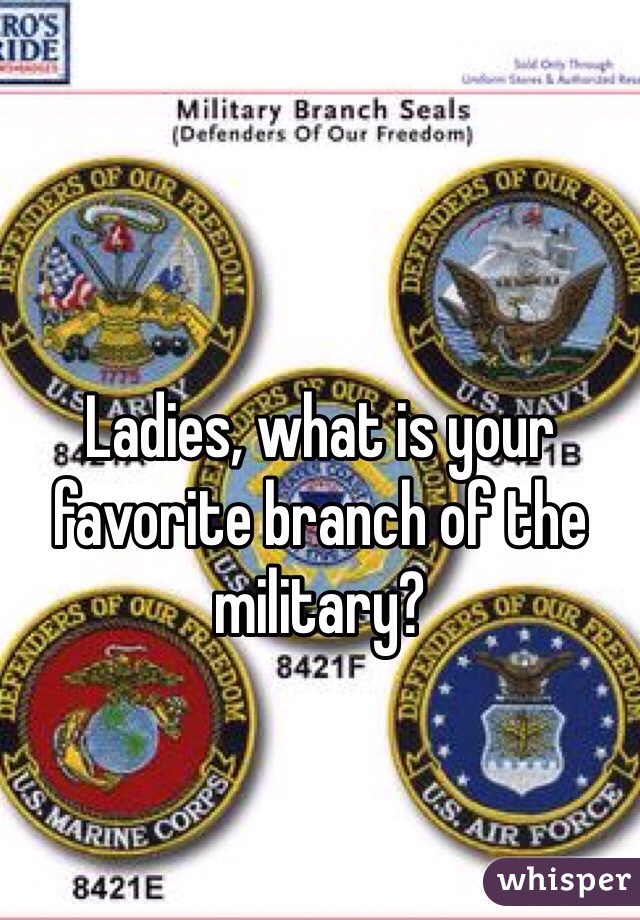 Ladies, what is your favorite branch of the military?