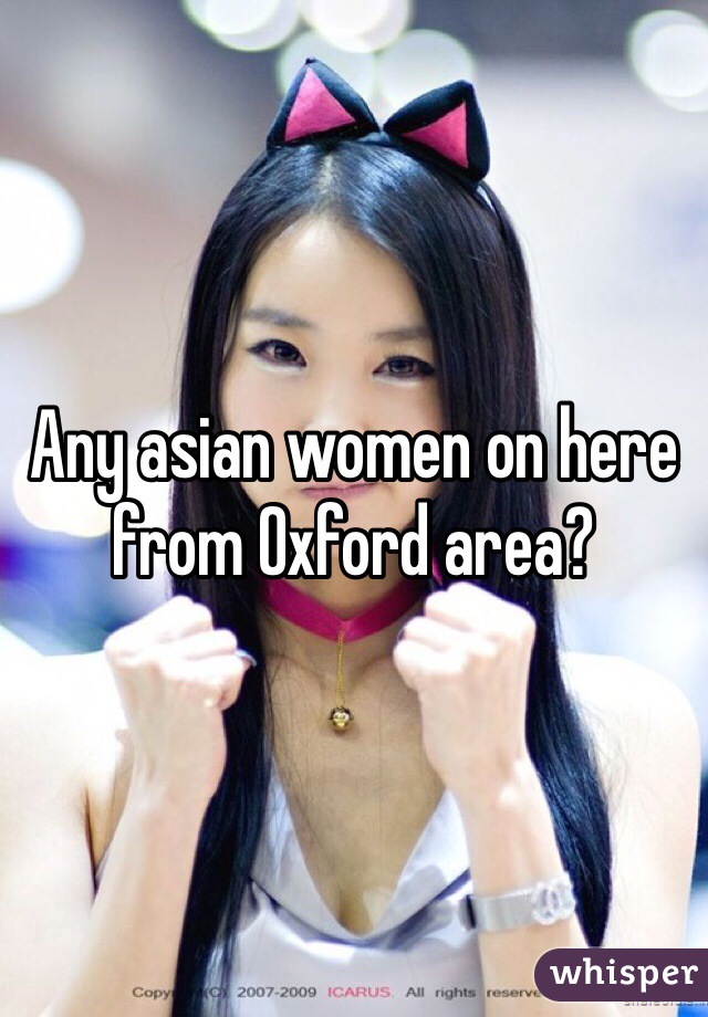 Any asian women on here from Oxford area?