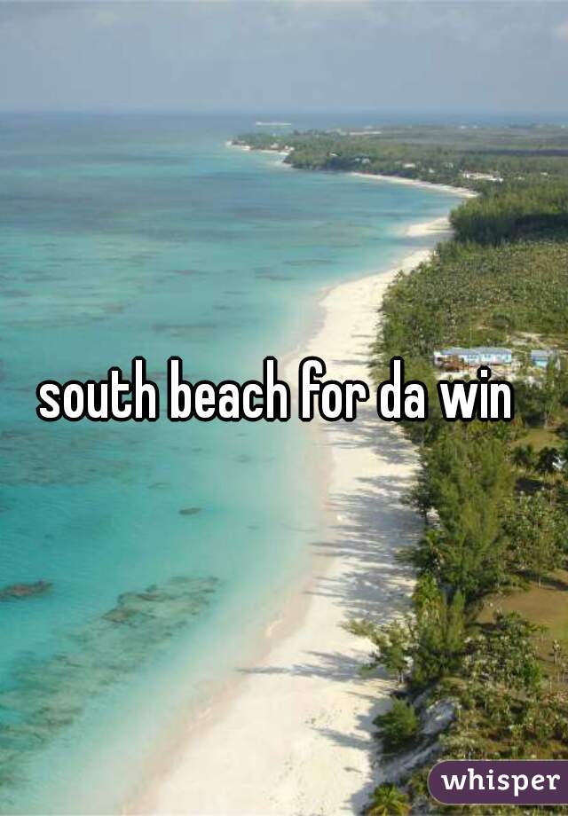 south beach for da win 