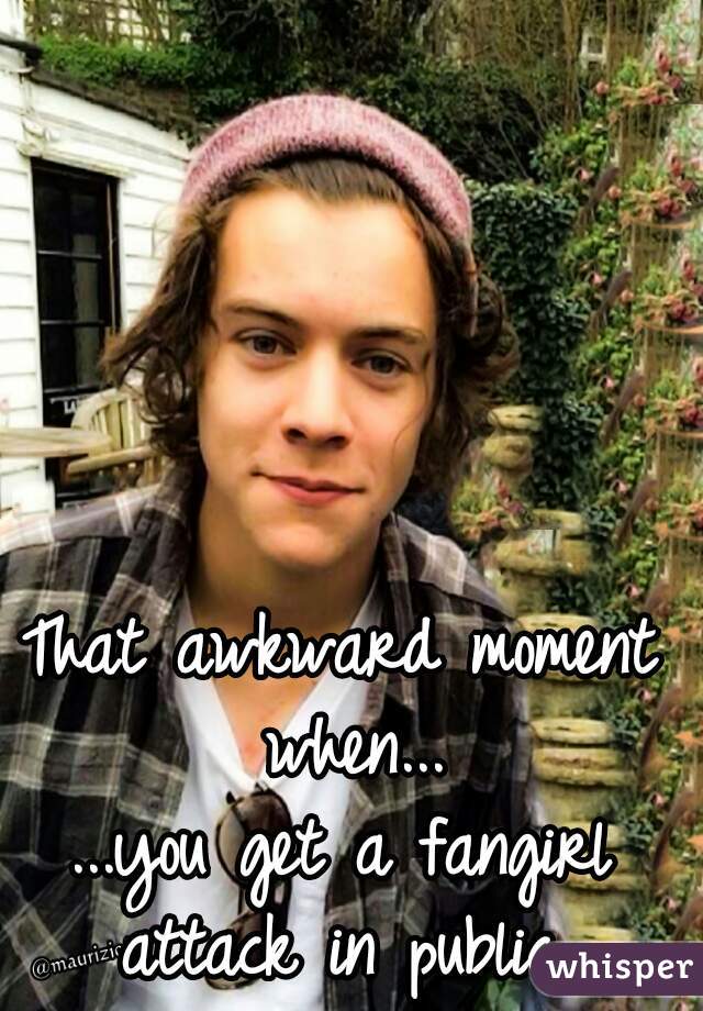 That awkward moment when...








...you get a fangirl attack in public 