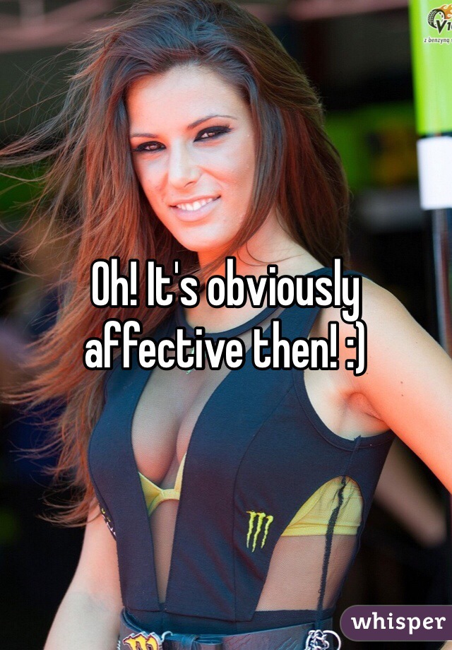 Oh! It's obviously affective then! :)