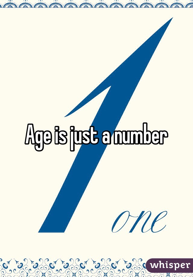 Age is just a number 