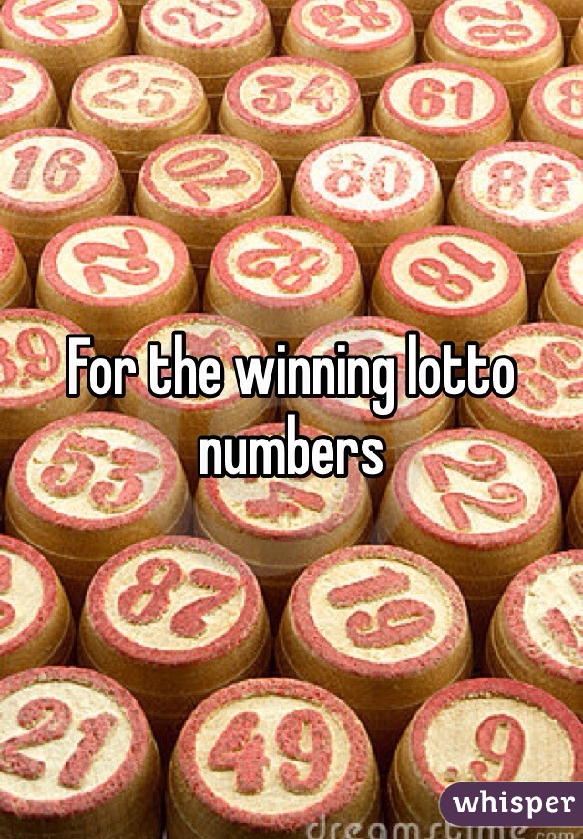 For the winning lotto numbers