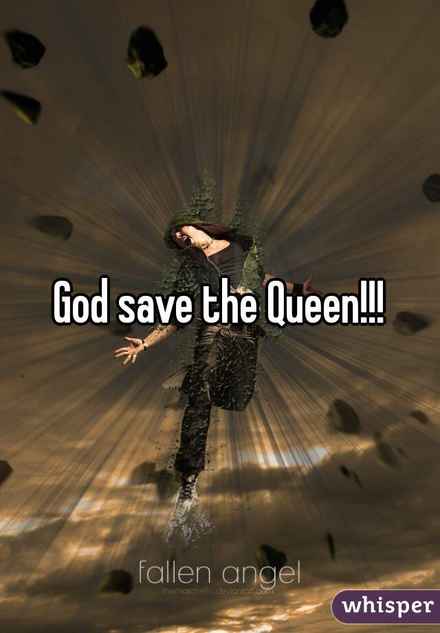 God save the Queen!!!