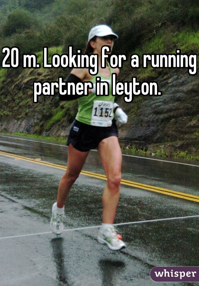 20 m. Looking for a running partner in leyton. 