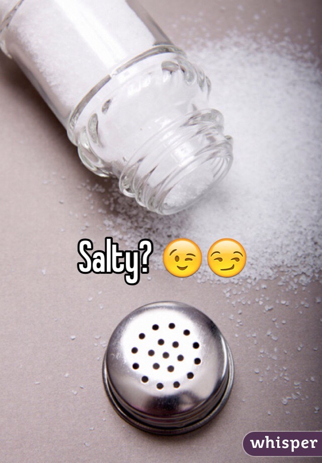 Salty? 😉😏