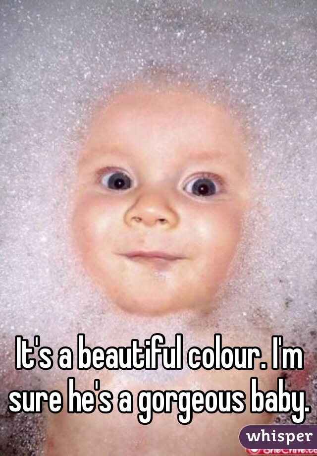 It's a beautiful colour. I'm sure he's a gorgeous baby. 