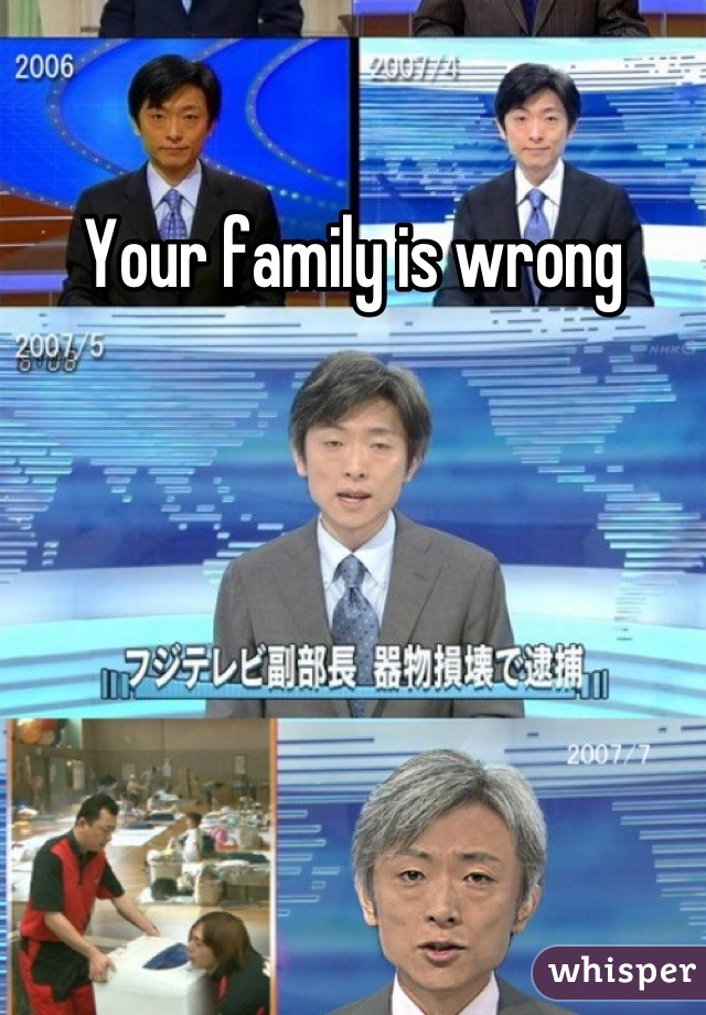 Your family is wrong