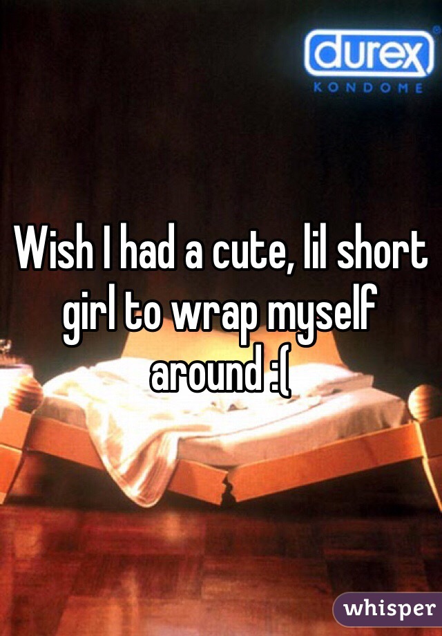 Wish I had a cute, lil short girl to wrap myself around :(